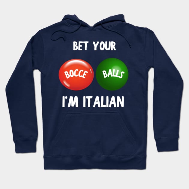 Bet Your Bocce Balls I'm Italian Hoodie by Artsy Y'all